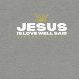 JESUS - IS LOVE WELL SAID UNISEX TEE (STYLE 2)