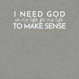 I NEED GOD IN MY LIFE ... UNISEX TEE -STLYE1-
