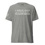 I NEED GOD IN MY LIFE ... UNISEX TEE -STLYE1-