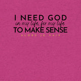 I NEED GOD UNISEX TEE *CCB