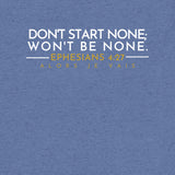 DON'T START NONE - WONT BE NONE UNISEX TEE
