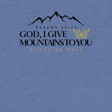 GOD I GIVE YOU MOUNTAINS UNISEX TEE *CCB