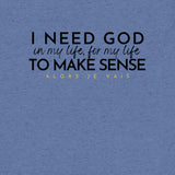 I NEED GOD UNISEX TEE *CCB