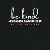 BE KIND - JESUS SAID SO UNISEX TEE