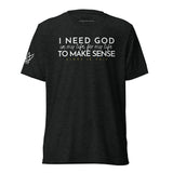 I NEED GOD IN MY LIFE ... UNISEX TEE -STLYE1-