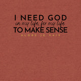 I NEED GOD UNISEX TEE *CCB