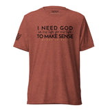 I NEED GOD UNISEX TEE *CCB