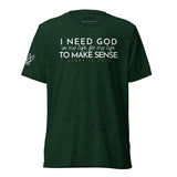 I NEED GOD UNISEX TEE *CCW-FAV
