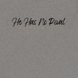 HE HAS NO RIVAL UNISEX TEE
