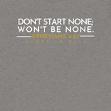 DON'T START NONE - WONT BE NONE UNISEX TEE