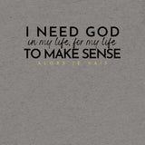 I NEED GOD UNISEX TEE *CCB