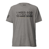 I NEED GOD UNISEX TEE *CCB