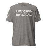 I NEED GOD UNISEX TEE *CCW-FAV