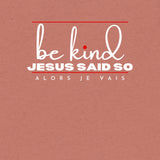 BE KIND - JESUS SAID SO UNISEX TEE