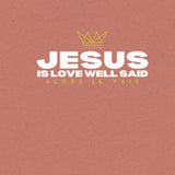 JESUS - IS LOVE WELL SAID UNISEX TEE (STYLE 2)