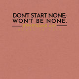DONT START NONE - WON'T BE NONE *CCB