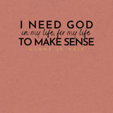 I NEED GOD UNISEX TEE *CCB