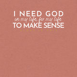 I NEED GOD UNISEX TEE *CCW-FAV