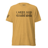 I NEED GOD UNISEX TEE *CCB