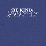 BE KIND -JESUS SAID SO- UNISEX TEE -FANCY