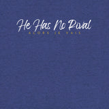 HE HAS NO RIVAL TEE *CC