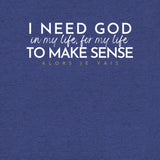 I NEED GOD IN MY LIFE ... UNISEX TEE -STLYE1-