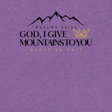 GOD I GIVE YOU MOUNTAINS UNISEX TEE *CCB