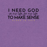 I NEED GOD UNISEX TEE *CCB
