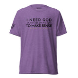 I NEED GOD UNISEX TEE *CCB