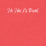 HE HAS NO RIVAL TEE *CC