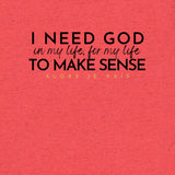 I NEED GOD UNISEX TEE *CCB