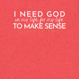 I NEED GOD UNISEX TEE *CCW-FAV