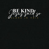 BE KIND -JESUS SAID SO- UNISEX TEE -FANCY