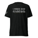 I NEED GOD IN MY LIFE ... UNISEX TEE -STLYE1-