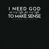I NEED GOD IN MY LIFE ... UNISEX TEE -STLYE1-