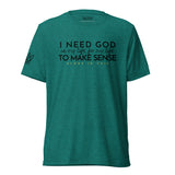 I NEED GOD UNISEX TEE *CCB