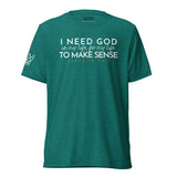 I NEED GOD UNISEX TEE *CCW-FAV