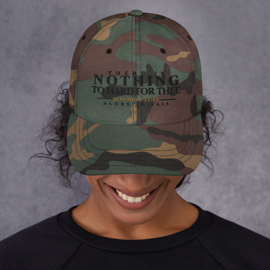 THERE IS NOTHING TO HARD FOR THEE DAD HAT