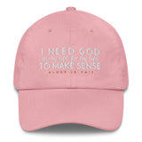 I NEED GOD IN MY LIFE TO MAKE SINCE HAT