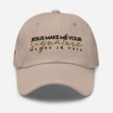 JESUS MAKE ME YOUR SIGNATURE HAT *W
