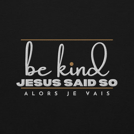 BE KIND - JESUS SAID SO SWEATSHIRT (STYLE 3 GOLD ACCENT)