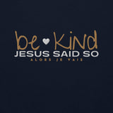 BE KIND - JESUS SAID SO SWEATSHIRT (STYLE WHITE HEART)
