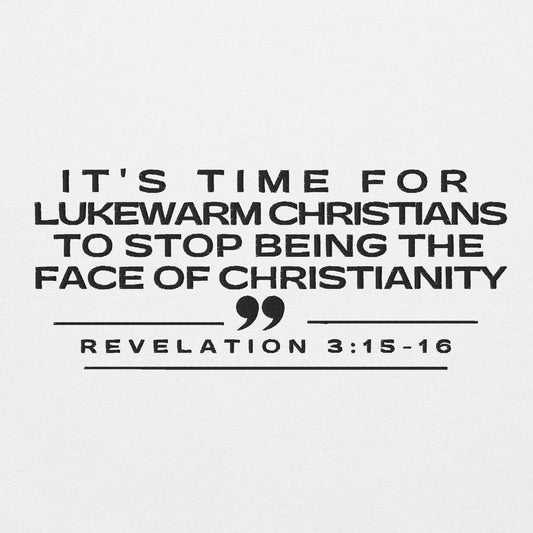ITS TIME FOR LUKEWARM CHRISTANS TO STOP BEING THE FACE OF CHRISTIANITY SWEATSHIRT!