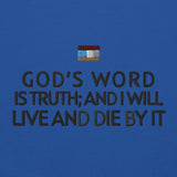 GOD'S WORD IS TRUTH AND I WILL LIVE AND DIE BY IT