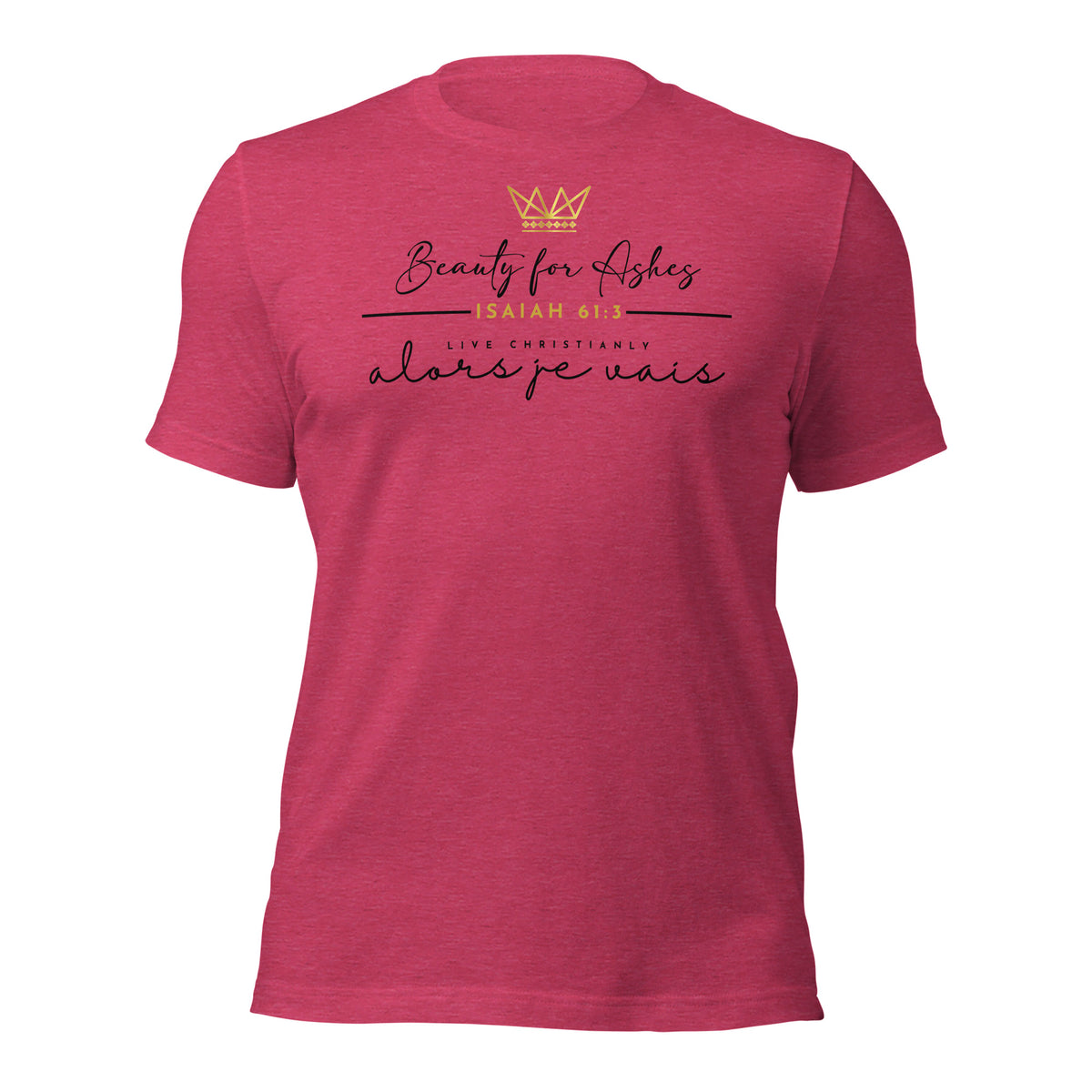BEAUTY FOR ASHES UNISEX TEE -FANCY-FAV