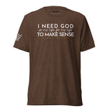 I NEED GOD UNISEX TEE *CCW-FAV