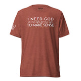 I NEED GOD UNISEX TEE *CCW-FAV