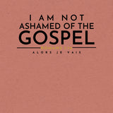 I AM NOT AHAMED OF THE GOSPEL TEE